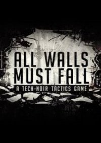 Обложка игры All Walls Must Fall - A Tech-Noir Tactics Game