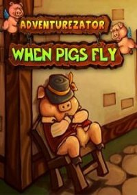 Обложка игры Adventurezator: When Pigs Fly